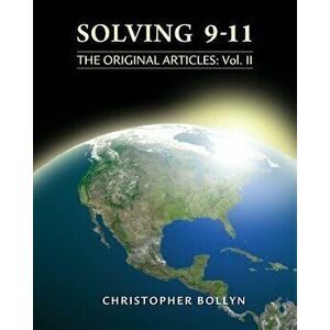 Solving 9-11: The Original Articles: Volume II, Paperback - Christopher Lee Bollyn imagine