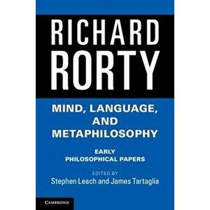 Mind, Language, and Metaphilosophy: Early Philosophical Papers, Paperback - Richard Rorty imagine