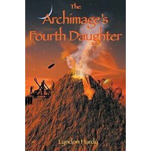 The Archimage's Fourth Daughter, Paperback - Lyndon Hardy imagine