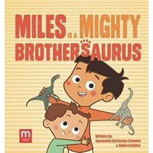 Miles Is a Mighty Brothersaurus, Hardcover - Samantha Kurtzman-Counter imagine