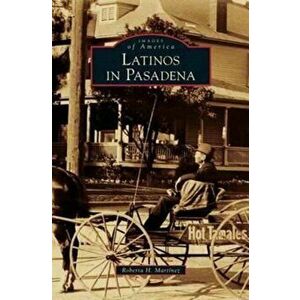 Latinos in Pasadena, Hardcover - Roberta H. Martinez imagine
