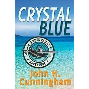 Crystal Blue (Buck Reilly Adventure Book 3), Paperback - John H. Cunningham imagine