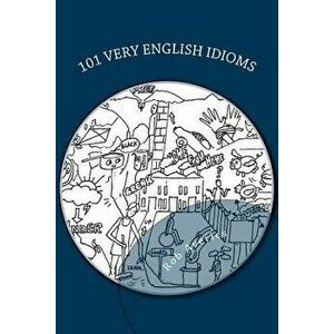 101 Very English Idioms: Learn to Speak Like a True Brit, Paperback - Rob Averies imagine