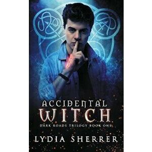 Accidental Witch: Dark Roads Trilogy Book One, Paperback - Lydia Sherrer imagine