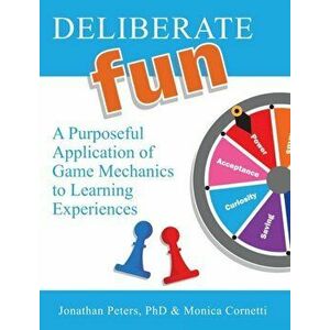 Deliberate Fun: A Purposeful Application of Game Mechanics to Learning Experiences, Hardcover - Jonathan Peters imagine