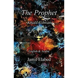 The Prophet by Khalil Gibran: Bilingual, English with Arabic translation, Paperback - Jamil Elabed imagine