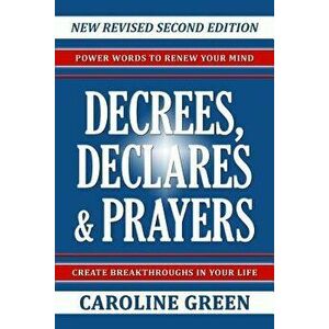 Decrees, Declares & Prayers 2nd Edition, Paperback - Caroline Green imagine