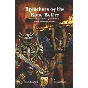 Breachers of the Bone Belfry: A horror adventure for Four Against Darkness, for dead characters of any level, Paperback - Andrea Sfiligoi imagine