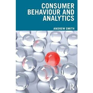Consumer Behaviour and Analytics, Paperback - Andrew Smith imagine