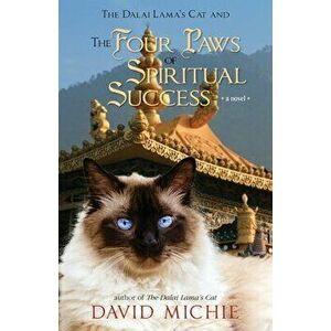 The Dalai Lama's Cat and the Four Paws of Spiritual Success, Paperback - David Michie imagine
