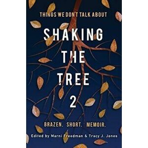 Shaking the Tree: Brazen. Short. Memoir (Vol. 2): Things We Don't Talk About, Paperback - Marni Freedman imagine