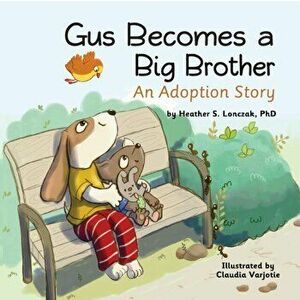 Gus Becomes a Big Brother: An Adoption Story, Paperback - Heather S. Lonczak imagine