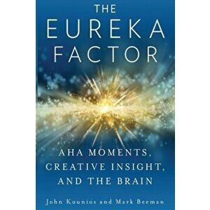 The Eureka Factor: Aha Moments, Creative Insight, and the Brain, Paperback - Mark Beeman imagine