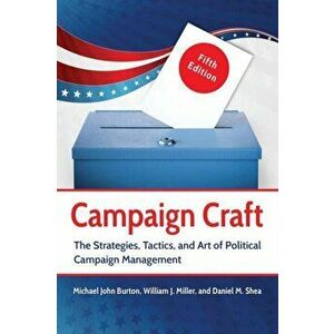 Campaign Craft: The Strategies, Tactics, and Art of Political Campaign Management, Paperback - Michael Burton imagine