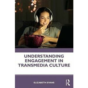 Understanding Engagement in Transmedia Culture, Paperback - Elizabeth Evans imagine