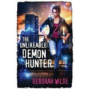 The Unlikeable Demon Hunter, Paperback - Deborah Wilde imagine