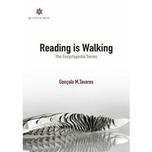 Reading is Walking: The Encyclopedia Series, Paperback - Goncalo M. Tavares imagine