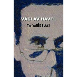 The Vanek Plays (Havel Collection), Paperback - Vaclav Havel imagine