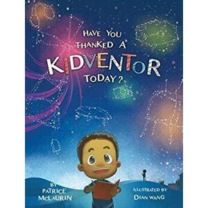 Have You Thanked a Kidventor Today?, Hardcover - Patrice McLaurin imagine
