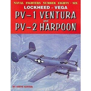 Lockheed Vega: Pv-1 Ventura and Pv-2 Harpoon, Paperback - Steve Ginter imagine