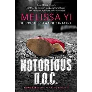 Notorious D.O.C.: Hope Sze Medical Thriller, Paperback - Melissa Yuan-Innes M. D. imagine