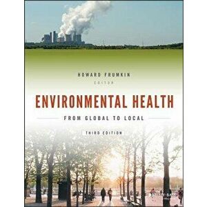Environmental Health: From Global to Local, Paperback - Howard Frumkin imagine