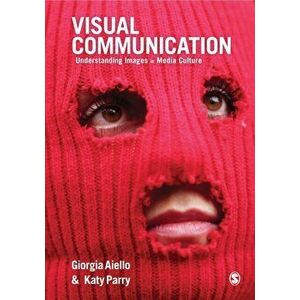 Visual Communication: Understanding Images in Media Culture, Paperback - Giorgia Aiello imagine