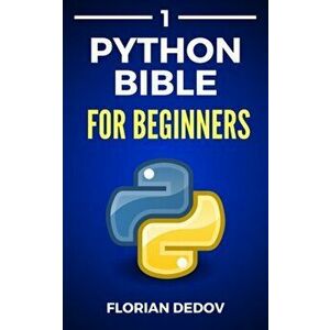 The Python Bible Volume 1: Python Programming For Beginners (Basics, Introduction), Paperback - Florian Dedov imagine