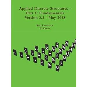 Applied Discrete Structures - Part 1: Fundamentals, Paperback - Ken Levasseur imagine