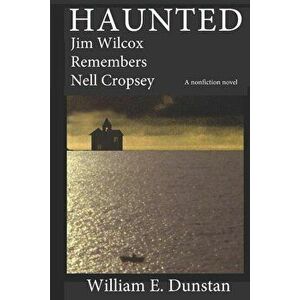 Haunted: Jim Wilcox Remembers Nell Cropsey, Paperback - William E. Dunstan imagine