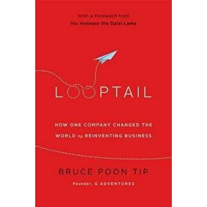 Looptail: How One Company Changed the World by Reinventing Business, Hardcover - Bruce Poon Tip imagine