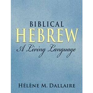 Biblical Hebrew: A Living Language (b&w), Paperback - Helene Marie Dallaire imagine