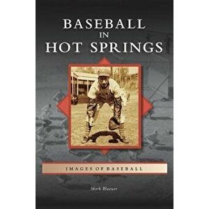 Baseball in Hot Springs, Hardcover - Mark Blaeuer imagine