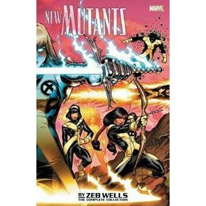 New Mutants by Zeb Wells: The Complete Collection, Paperback - Zeb Wells imagine