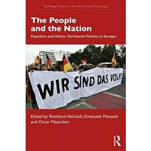 The People and the Nation: Populism and Ethno-Territorial Politics in Europe, Paperback - Reinhard Heinisch imagine