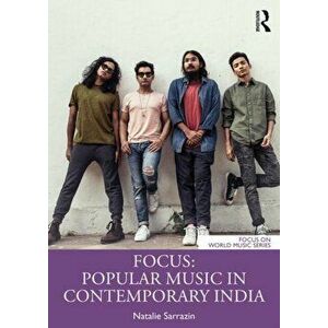 Focus: Popular Music in Contemporary India, Paperback - Natalie Sarrazin imagine