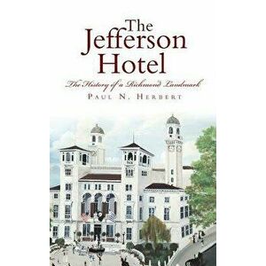 The Jefferson Hotel: The History of a Richmond Landmark, Hardcover - Paul N. Herbert imagine