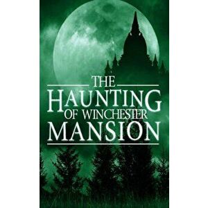 The Haunting of Winchester Mansion, Paperback - Alexandria Clarke imagine