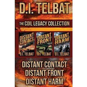 The COIL Legacy Collection: Distant Contact / Distant Front / Distant Harm, Paperback - D. I. Telbat imagine