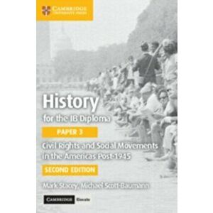 History for the Ib Diploma Paper 3 Civil Rights and Social Movements in the Americas Post-1945 with Cambridge Elevate Edition, Paperback - Mark Stacey imagine