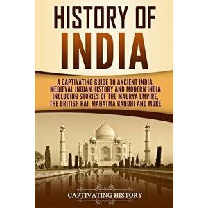 History of India: A Captivating Guide to Ancient India, Medieval Indian History, and Modern India Including Stories of the Maurya Empire, Paperback - imagine