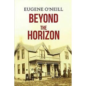 Beyond the Horizon, Paperback - Eugene O'Neill imagine
