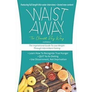 Waist Away: The Chantel Ray Way: The Inspirational Guide to Lose Weight Through Intermittent Fasting, Paperback - Chantel Ray imagine