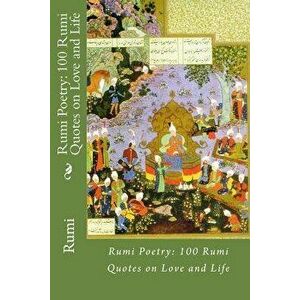 Rumi Poetry: 100 Rumi Quotes on Love and Life, Paperback - Rumi imagine