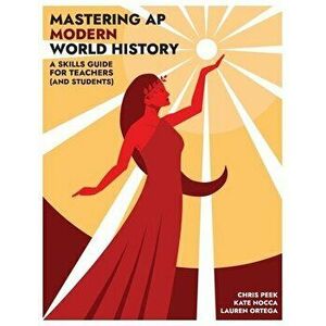 Mastering AP Modern World History: A Skills Guide for Teachers (and Students), Paperback - Kate Nocca imagine