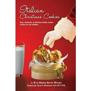 Italian Christmas Cookies: Easy, authentic, & delicious Italian cookie recipes for the holidays, Paperback - Christine Scott-Hudson imagine