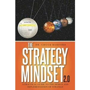 The Strategy Mindset 2.0: A Practical Guide To The Design and Implementation of Strategy, Paperback - Chuck Bamford imagine