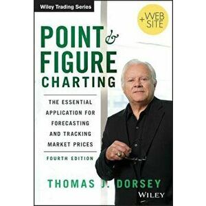 Point and Figure Charting: The Essential Application for Forecasting and Tracking Market Prices, Hardcover - Thomas J. Dorsey imagine