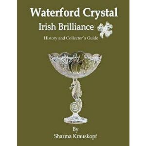 Waterford Crystal Irish Brilliance, Paperback - Sharma Krauskopf imagine