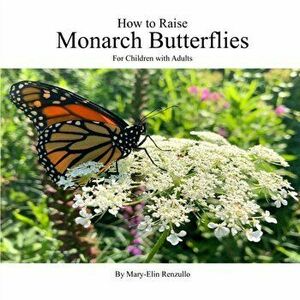 How to Raise Monarch Butterflies: For Children with Adults, Paperback - Coco Tse imagine